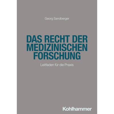 Das Recht der medizinischen Forschung, Taschenbuch von Georg Sandberger, Kohlhammer, 978-3-17-045250-3