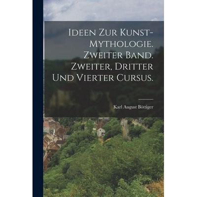Ideen zur Kunst-Mythologie. Zweiter Band. Zweiter, dritter und vierter Cursus., Taschenbuch von Karl August Böttiger, Hutson Street Press,