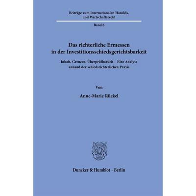 Das richterliche Ermessen in der Investitionsschiedsgerichtsbarkeit, Gebundene Ausgabe von Anne-Marie Rückel, Duncker & Humblot, 978-3-428-19310-3