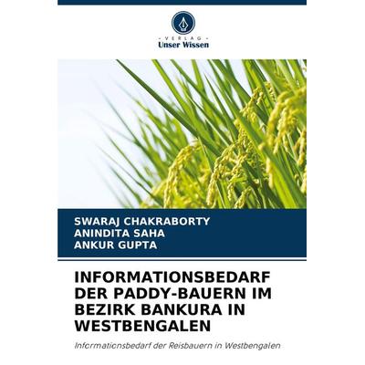 Informationsbedarf der Paddy-Bauern im Bezirk Bankura in Westbengalen, Taschenbuch von Swaraj Chakraborty,Anindita Saha,Ankur Gupta, Verlag Unser