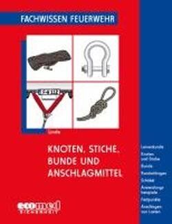 Christof Linde - Knoten, Stiche, Bunde und Anschlagmittel: Leinenkunde - Knoten und Stiche - Bunde - Rundschlingen - Schäkel - Anwendungsbeispiele - Festpunkte - Anschlagen von Lasten (Fachwissen Feuerwehr) - Preis vom 09.10.2026 07:28:09 h