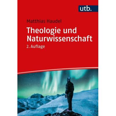 Theologie und Naturwissenschaft, Taschenbuch von Matthias Haudel, Utb GmbH, 978-3-8252-6142-9
