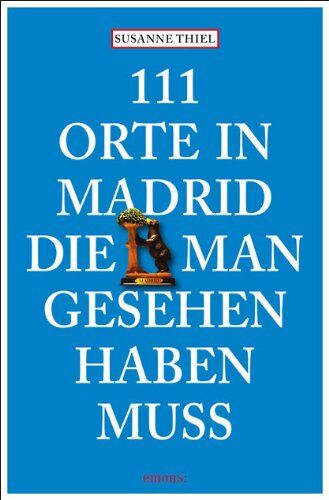 Susanne Thiel - 111 Orte in Madrid, die man gesehen haben muss - Preis vom 09.10.2026 07:28:09 h