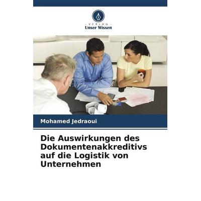 Die Auswirkungen des Dokumentenakkreditivs auf die Logistik von Unternehmen, Taschenbuch von Mohamed Jedraoui, Verlag Unser Wissen, 978-620-5-78820-2