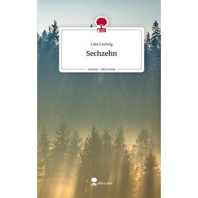 Sechzehn. Life is a Story - story.one, Gebundene Ausgabe von Lika Ludwig, Story.one publishing, 978-3-7108-8334-7