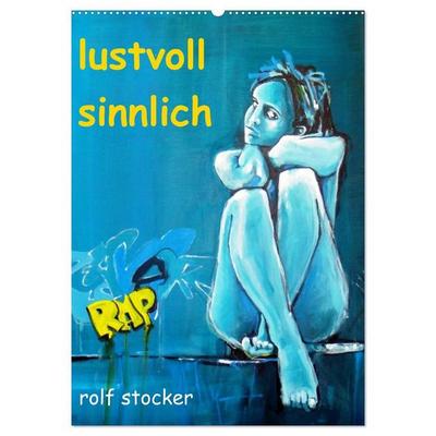 lustvoll - sinnlich rolf stocker (Wandkalender 2027 DIN A2 hoch), CALVENDO Monatskalender