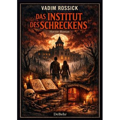Das Institut des Schreckens - Horror-Roman, Taschenbuch von Vadim Rossick, Verlag DeBehr, 978-3-9872754-1-8