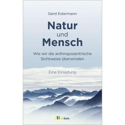 Natur und Mensch, Taschenbuch von Gerd Estermann, Oekom verlag, 978-3-96238-397-8