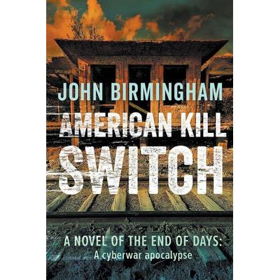 American Kill Switch, Taschenbuch von John Birmingham, John Birmingham, 978-0-648-63310-5