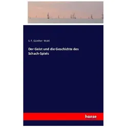 Der Geist und die Geschichte des Schach-Spiels, Belletristik von S. F. Günther Wahl