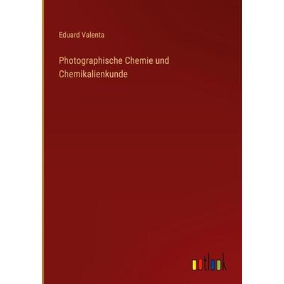 Photographische Chemie und Chemikalienkunde, Gebundene Ausgabe von Eduard Valenta, Outlook, 978-3-368-27587-7