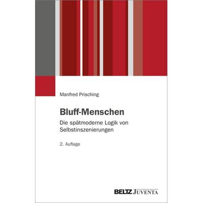 Bluff-Menschen, Taschenbuch von Manfred Prisching, Juventa Verlag ein Imprint der Beltz Verlagsgruppe GmbH & Co. KG, 978-3-7799-9908-9