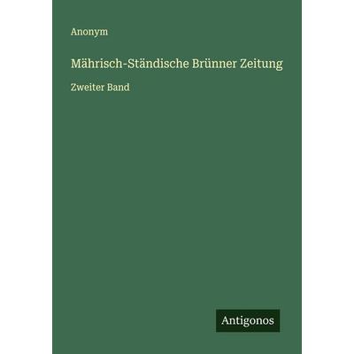 Mährisch-Ständische Brünner Zeitung, Taschenbuch von Anonym, Antigonos Verlag, 978-3-563-47115-9