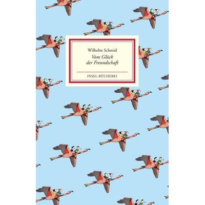 Vom Glück der Freundschaft, Gebundene Ausgabe von Wilhelm Schmid, Insel, 978-3-458-64655-6