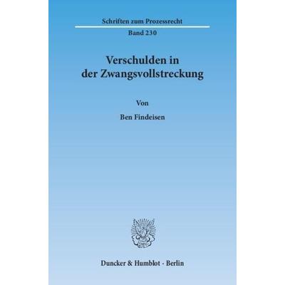 Verschulden in der Zwangsvollstreckung., Taschenbuch von Ben Findeisen, Duncker & Humblot, 978-3-428-14174-6