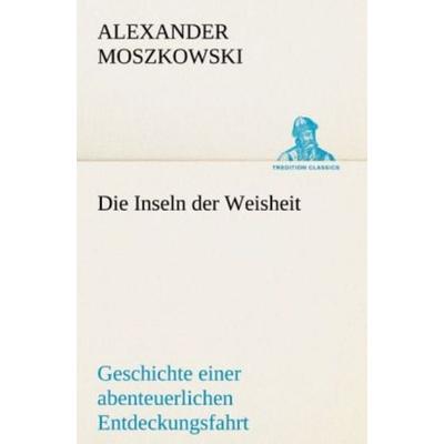 Die Inseln der Weisheit, Taschenbuch von Alexander Moszkowski, Tredition, 978-3-8424-9215-8