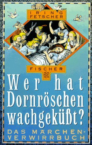 Iring Fetscher - Wer hat Dornröschen wachgeküßt? Das Märchen- Verwirrbuch. ( Märchen der Welt). - Preis vom 30.09.2026 22:30:23 h