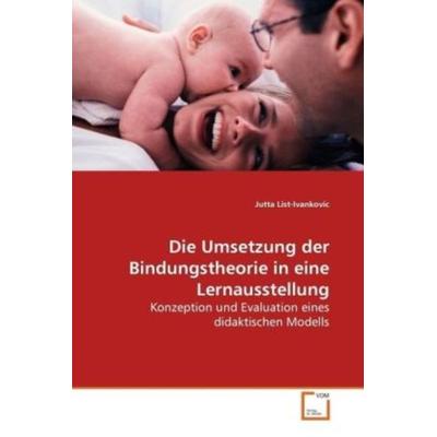 List-Ivankovic, J: Die Umsetzung der Bindungstheorie in eine, Taschenbuch von Jutta List-Ivankovic, VDM, 978-3-639-11327-3