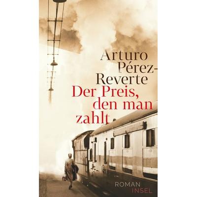Der Preis, den man zahlt, Gebundene Ausgabe von Arturo Perez-Reverte, Insel