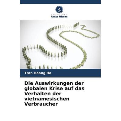 Die Auswirkungen der globalen Krise auf das Verhalten der vietnamesischen Verbraucher, Taschenbuch von Tran Hoang Ha, Verlag Unser Wissen,