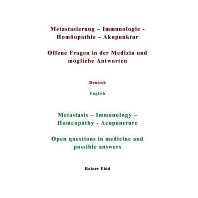 Metastasierung-Immunologie-Homöopathie-Akupunktur Offene Fragen in der Medizin und mögliche Antworten Deutsch English