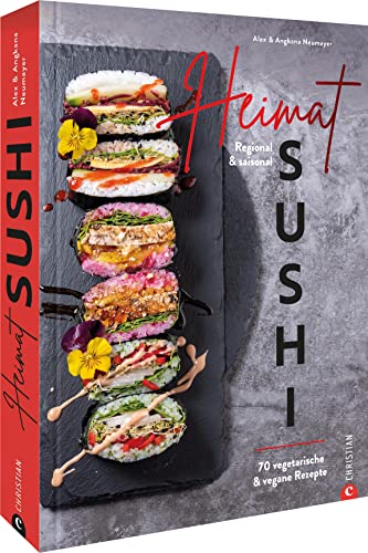 Neumayer, Alex und Angkana - Kochbuch – Heimat-Sushi: Regionale, saisonale Zutaten. Vegetarische und vegane Rezepte für nachhaltiges Soulfood. - Preis vom 04.10.2026 03:51:26 h