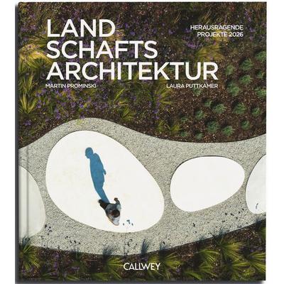 Landschaftsarchitektur 2026, Gebundene Ausgabe von Martin Prominski,Laura Puttkamer, Callwey, 978-3-7667-2844-9