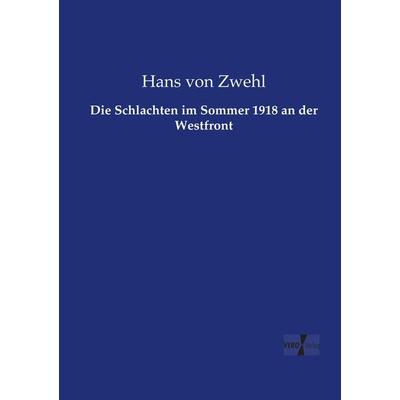 Die Schlachten im Sommer 1918 an der Westfront, Taschenbuch von Hans Zwehl, BoD - Books on Demand, 978-3-95738-500-0