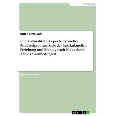 Interkulturalität als epochaltypisches Schlüsselproblem. Ziele der Interkulturellen Erziehung und Bildung nach Nieke durch Klafkis Ausarbeitungen,