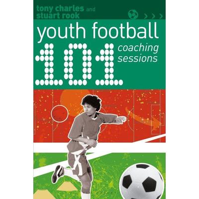 101 Youth Football Coaching Sessions, Taschenbuch von Stuart Rook,Tony Charles, Bloomsbury Academic, 978-1-4729-6915-6