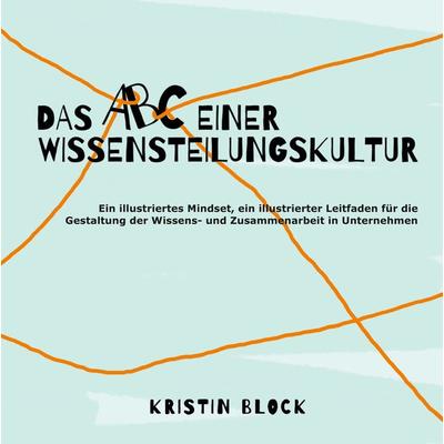 Das ABC einer Wissensteilungskultur, Gebundene Ausgabe von Kristin Block, Tredition, 978-3-347-56745-0