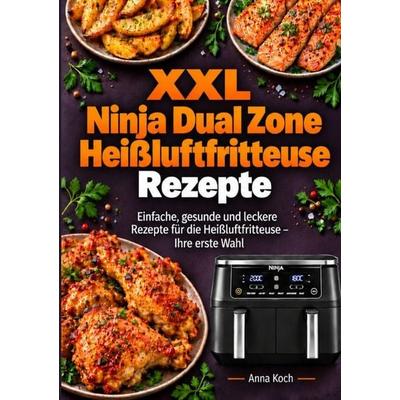 XXL Ninja Dual Zone Heißluftfritteuse Rezepte, Taschenbuch von Anna Koch, Epubli, 978-3-565-78383-0