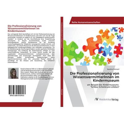 Die Professionalisierung von WissensvermittlerInnen im Kindermuseum, Taschenbuch von Karoline Peterseil, AV Akademikerverlag, 978-3-330-51570-3