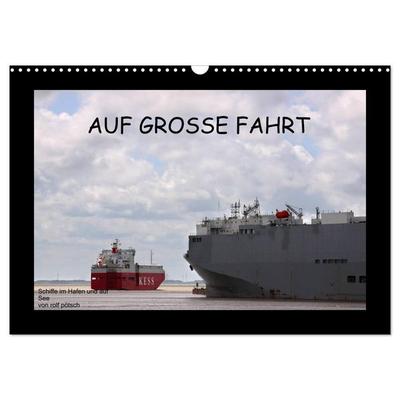 Auf Große Fahrt - Schiffe im Hafen und auf See (Wandkalender 2026 DIN A3 quer), CALVENDO Monatskalender