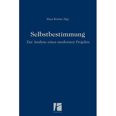 Selbstbestimmung – zur Analyse eines modernen Projekts, Gebundene Ausgabe von , Parodos Verlag, 978-3-938880-76-0