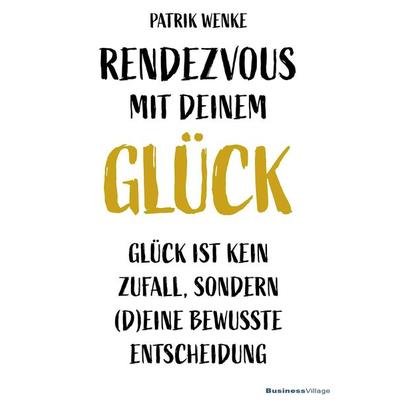 Rendezvous mit deinem Glück, Gebundene Ausgabe von Patrik Wenke, Businessvillage