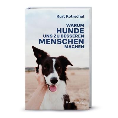Warum Hunde uns zu besseren Menschen machen, Gebundene Ausgabe von Kurt Univ.prof. Kotrschal, Brandstätter Verlag, 978-3-7106-0823-0