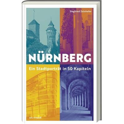 Nürnberg - Ein Stadtporträt in 50 Kapiteln, Gebundene Ausgabe von Siegfried Zelnhefer, Ars Vivendi, 978-3-7472-0603-4