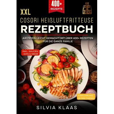 XXL Cosori Heißluftfritteuse Rezeptbuch, Taschenbuch von Silvia Klaas, Epubli, 978-3-8187-3386-5
