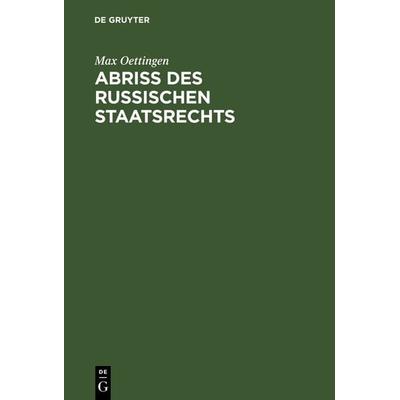 Abriss des russischen Staatsrechts, Gebundene Ausgabe von Max Oettingen, De Gruyter, 978-3-11-113262-4