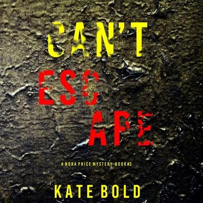 Can't Escape (A Nora Price Mystery—Book 3) - Kate Bold, Audio, 9781094331409