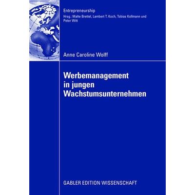 Werbemanagement in jungen Wachstumsunternehmen, Taschenbuch von Caroline Wolff, Betriebswirtschaftlicher Verlag Gabler, 978-3-8349-0916-9
