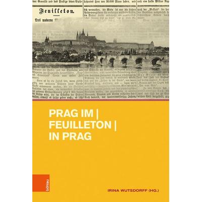 Prag im | Feuilleton | in Prag, Gebundene Ausgabe von , Böhlau Köln, 978-3-412-53365-6