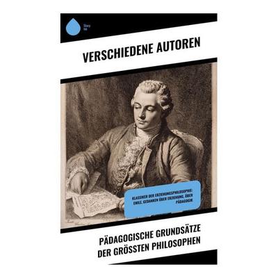 Pädagogische Grundsätze der größten Philosophen, Taschenbuch von John Locke,Jean Jaques Rousseau,Voltaire, Copycat, 978-80-283-9755-5