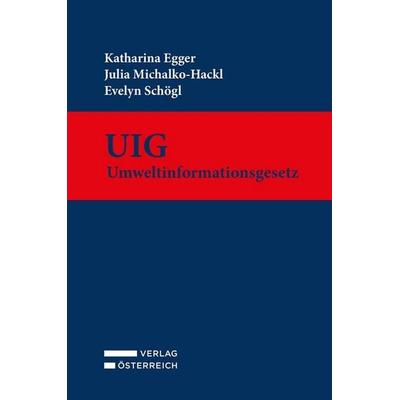 UIG - Umweltinformationsgesetz, Gebundene Ausgabe von Katharina Egger,Julia Michalko-Hackl,Evelyn Schögl, Verlag Österreich, 978-3-7046-9764-6