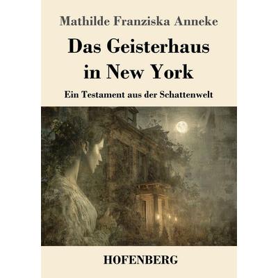 Das Geisterhaus in New York, Taschenbuch von Mathilde Franziska Anneke, Henricus - Edition Deutsche Klassik, 978-3-7437-5365-5