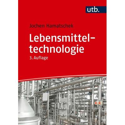 Lebensmitteltechnologie, Taschenbuch von Jochen Hamatschek, Utb GmbH, 978-3-8252-6230-3
