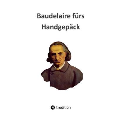 Baudelaire fürs Handgepäck, Gebundene Ausgabe von Frank Freimuth, Tredition, 978-3-347-45292-3