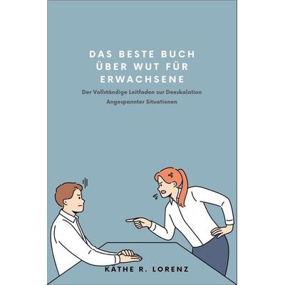 Das Beste Buch über Wut für Erwachsene, Taschenbuch von Käthe R. Lorenz, Independently Published