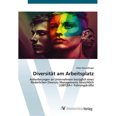 Diversität am Arbeitsplatz, Taschenbuch von Peter Neundlinger, AV Akademikerverlag, 978-3-639-62820-3